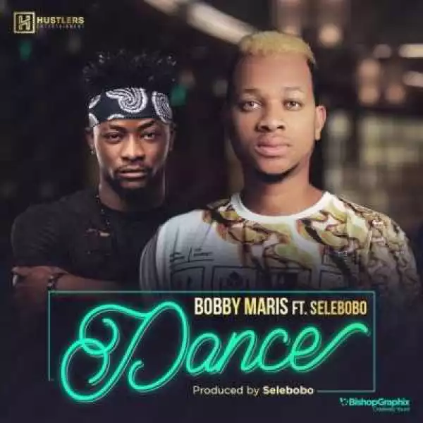 Bobby Maris - Dance ft. Selebobo (Prod. By Selebobo)